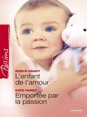 cover image of L'enfant de l'amour--Emportée par la passion (Harlequin Passions)